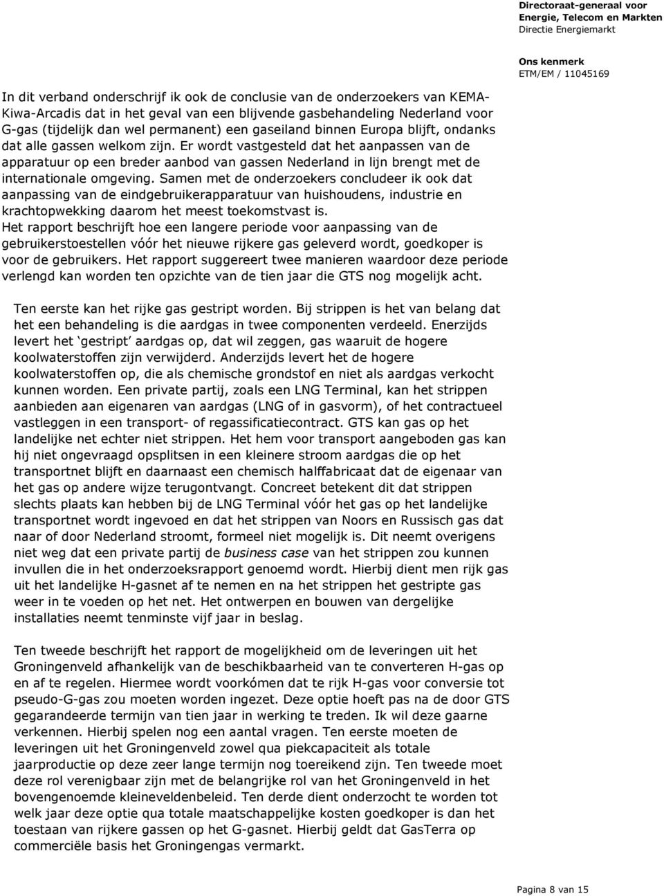 Er wordt vastgesteld dat het aanpassen van de apparatuur op een breder aanbod van gassen Nederland in lijn brengt met de internationale omgeving.