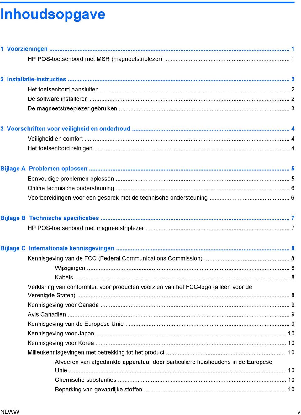 .. 5 Eenvoudige problemen oplossen... 5 Online technische ondersteuning... 6 Voorbereidingen voor een gesprek met de technische ondersteuning... 6 Bijlage B Technische specificaties.