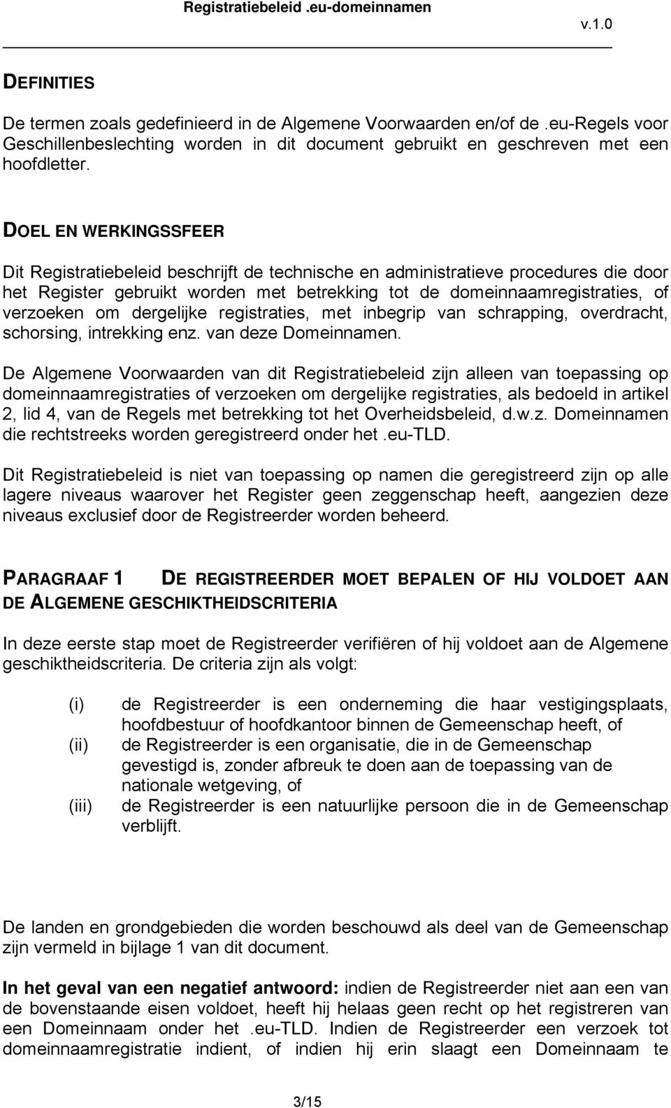 dergelijke registraties, met inbegrip van schrapping, overdracht, schorsing, intrekking enz. van deze Domeinnamen.