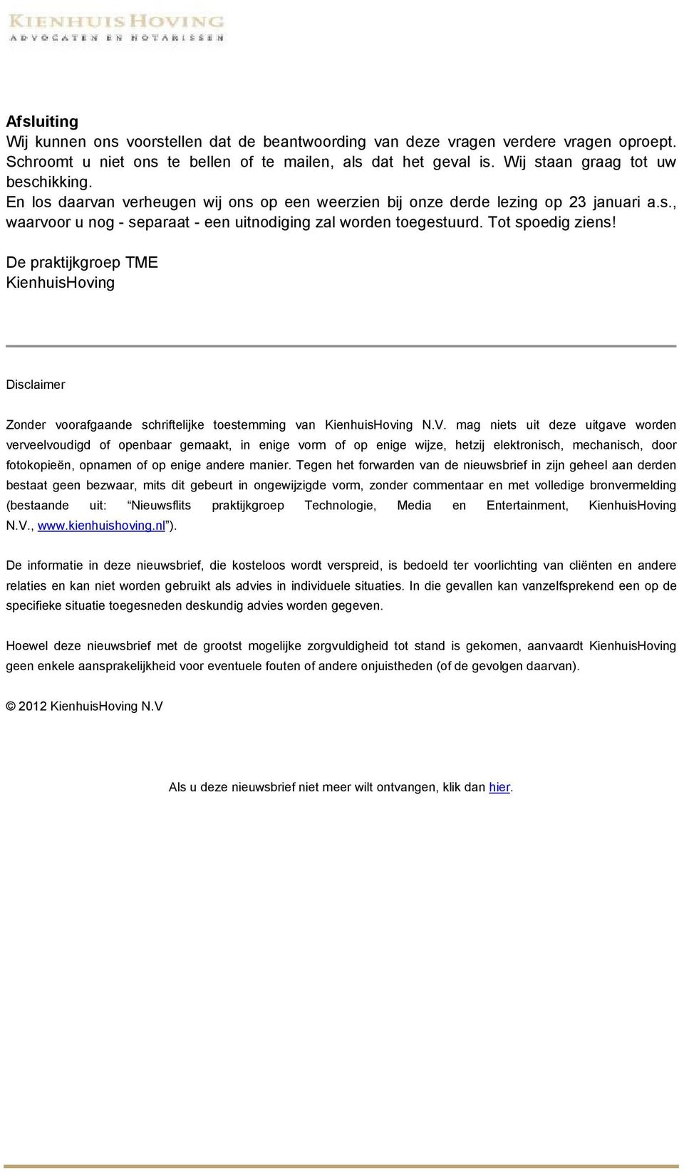 De praktijkgroep TME KienhuisHoving Disclaimer Zonder voorafgaande schriftelijke toestemming van KienhuisHoving N.V.