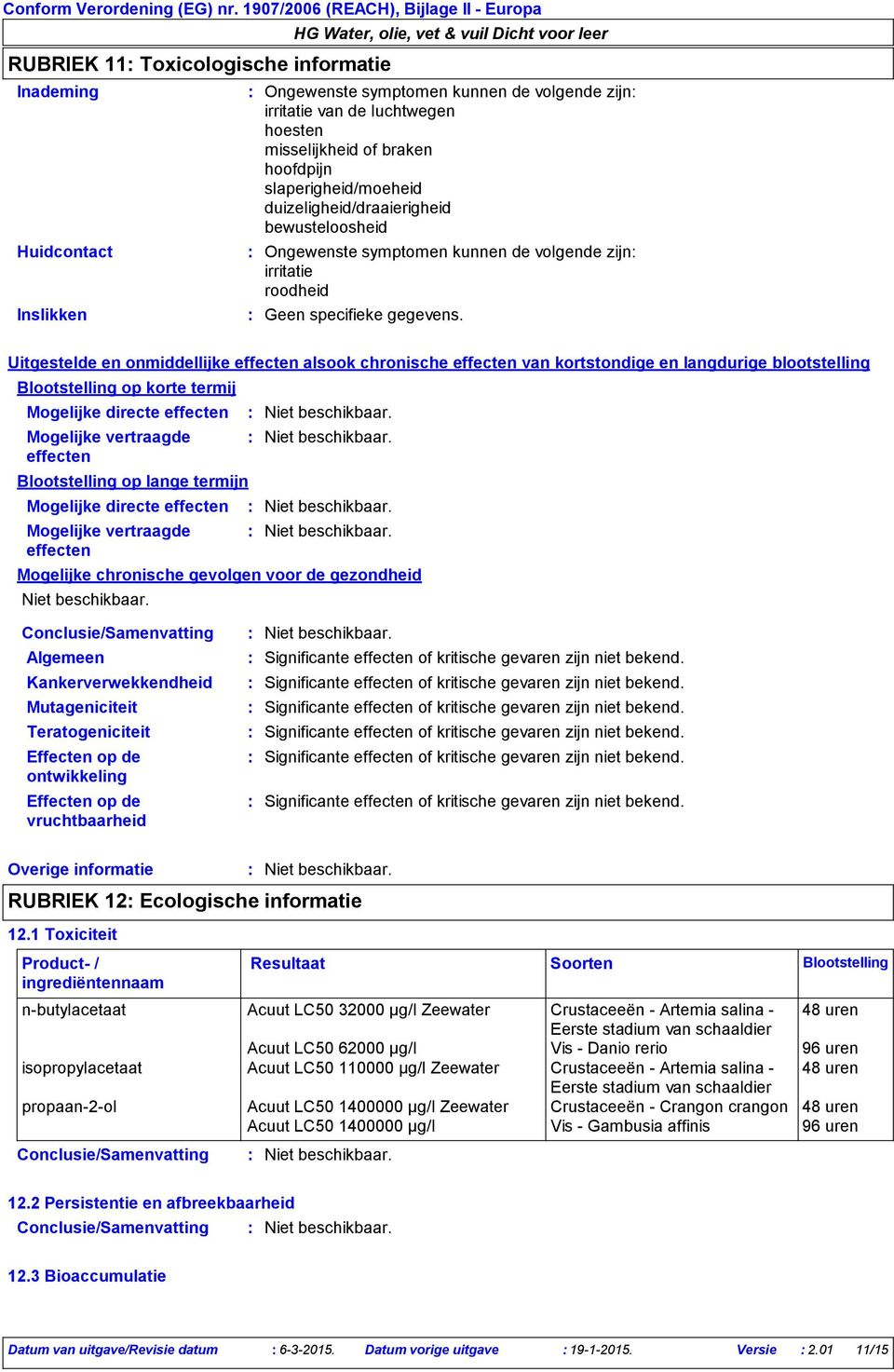 Uitgestelde en onmiddellijke effecten alsook chronische effecten van kortstondige en langdurige blootstelling Blootstelling op korte termij Mogelijke directe effecten Mogelijke vertraagde effecten