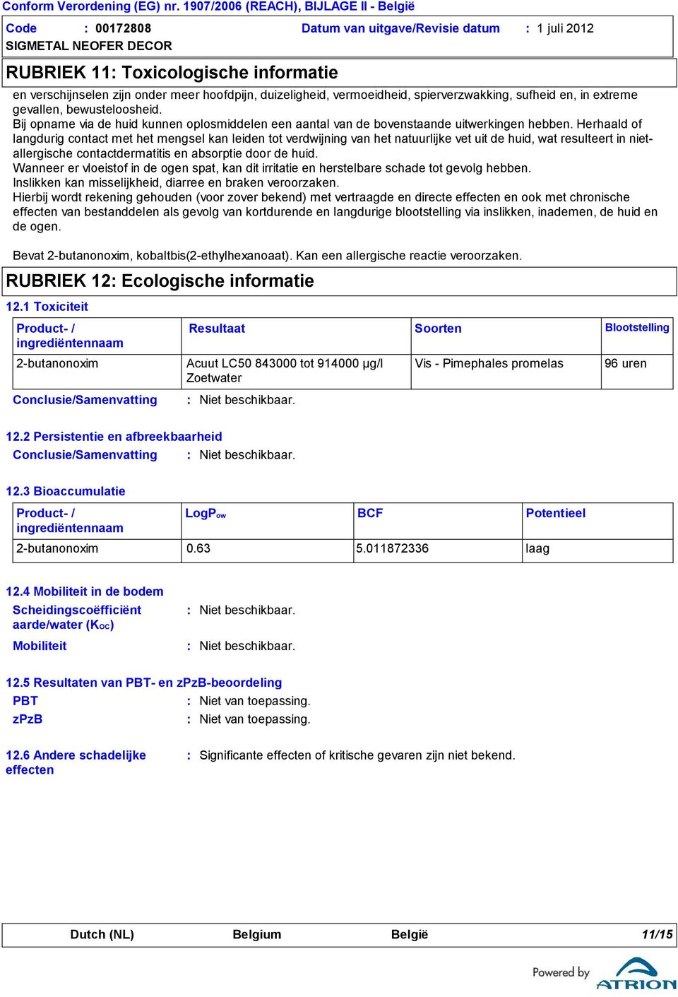 Herhaald of langdurig contact met het mengsel kan leiden tot verdwijning van het natuurlijke vet uit de huid, wat resulteert in nietallergische contactdermatitis en absorptie door de huid.