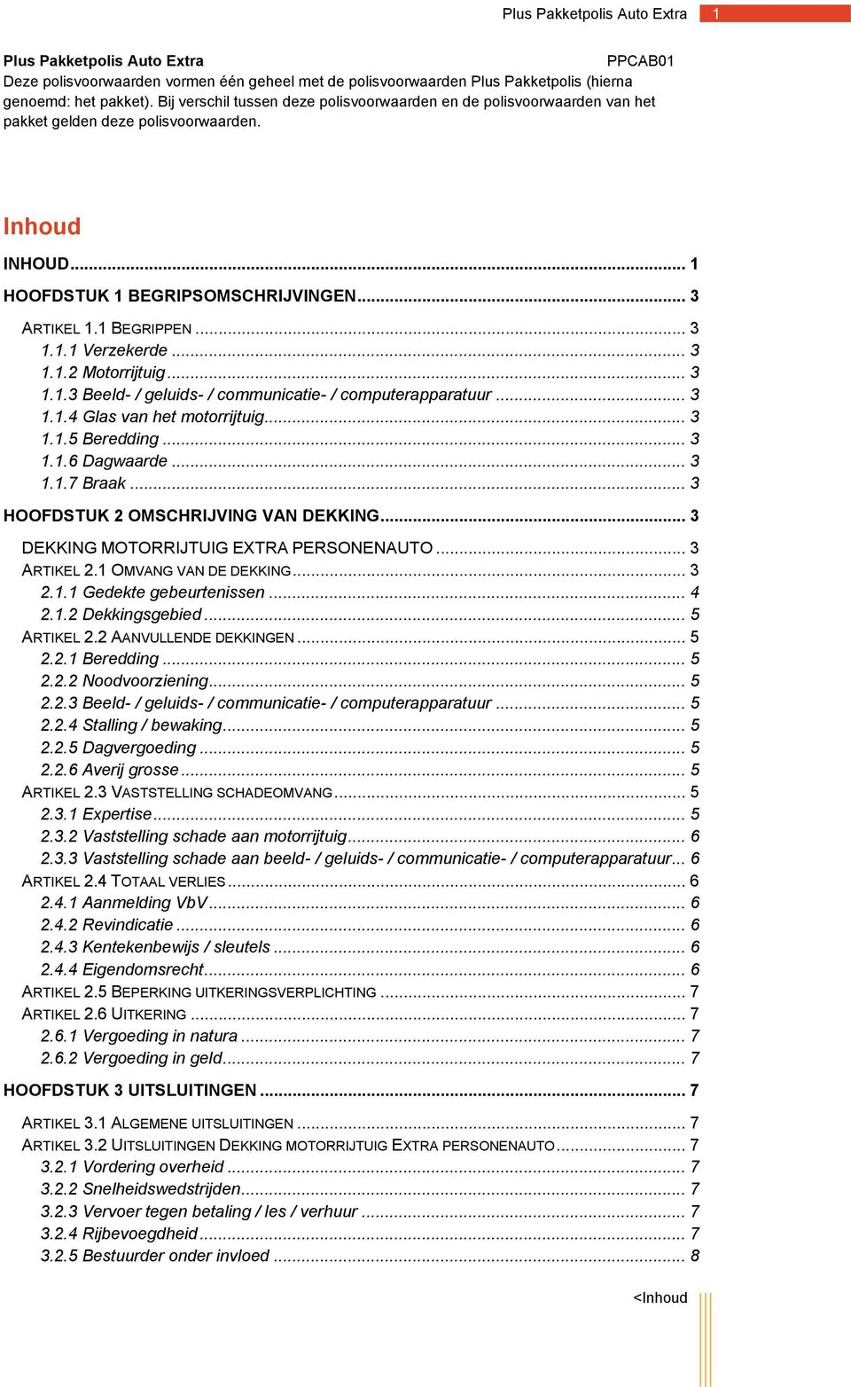 .. 3 1.1.2 Motorrijtuig... 3 1.1.3 Beeld- / geluids- / communicatie- / computerapparatuur... 3 1.1.4 Glas van het motorrijtuig... 3 1.1.5 Beredding... 3 1.1.6 Dagwaarde... 3 1.1.7 Braak.