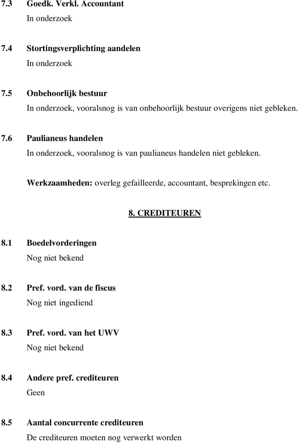 6 Paulianeus handelen In onderzoek, vooralsnog is van paulianeus handelen niet gebleken.