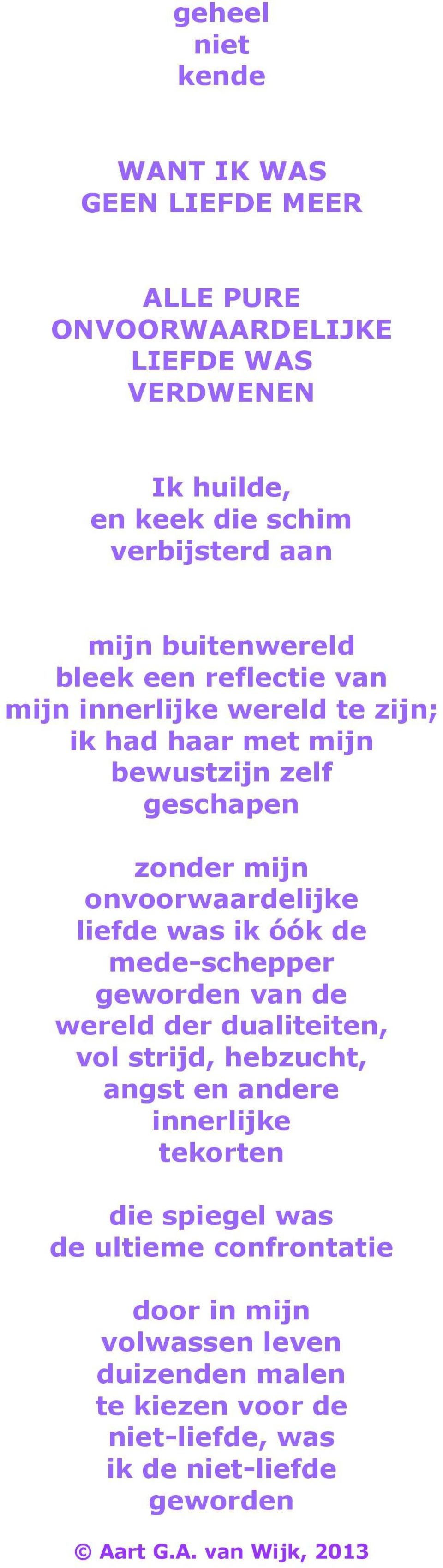 onvoorwaardelijke liefde was ik óók de mede-schepper geworden van de wereld der dualiteiten, vol strijd, hebzucht, angst en andere innerlijke