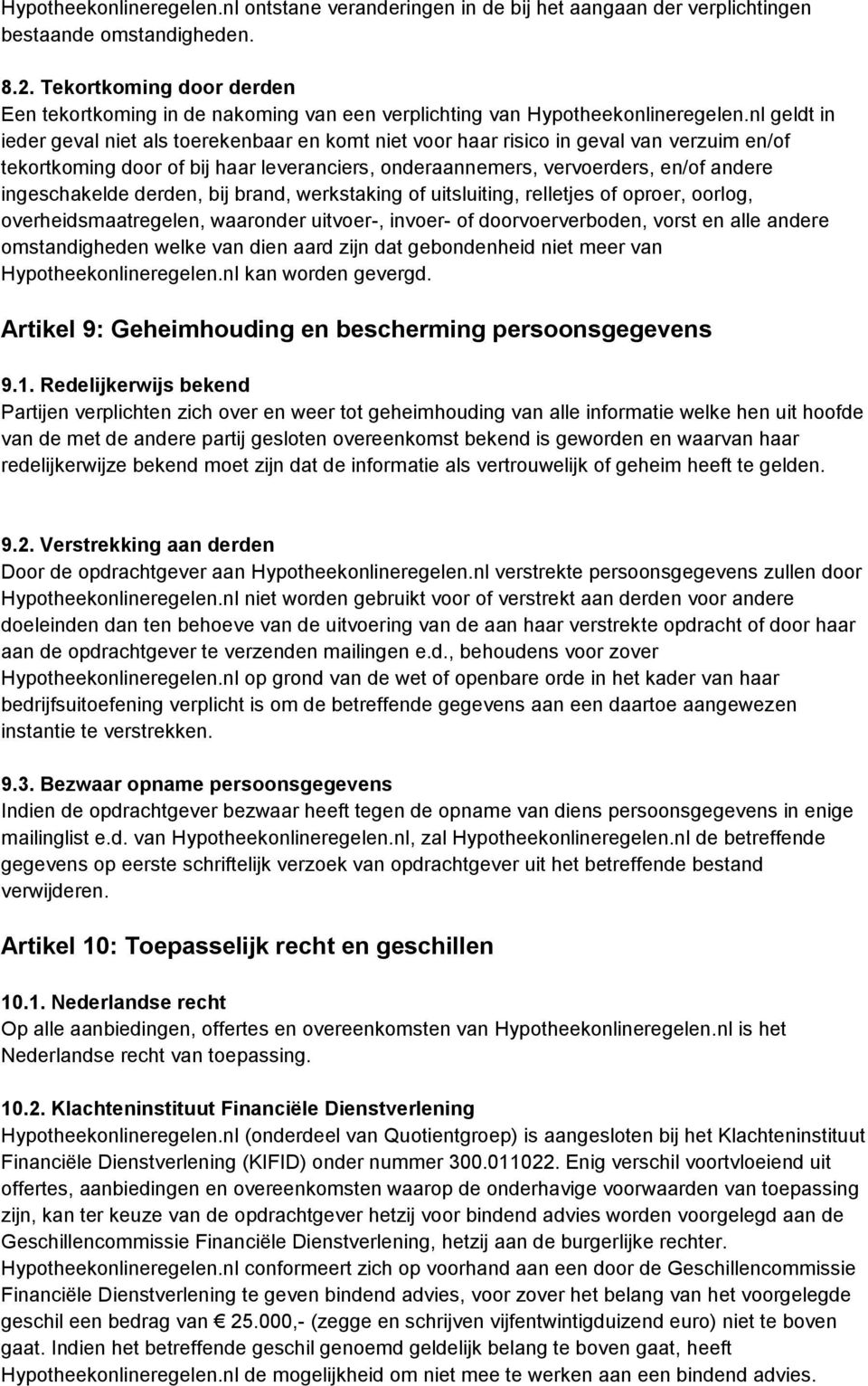 nl geldt in ieder geval niet als toerekenbaar en komt niet voor haar risico in geval van verzuim en/of tekortkoming door of bij haar leveranciers, onderaannemers, vervoerders, en/of andere