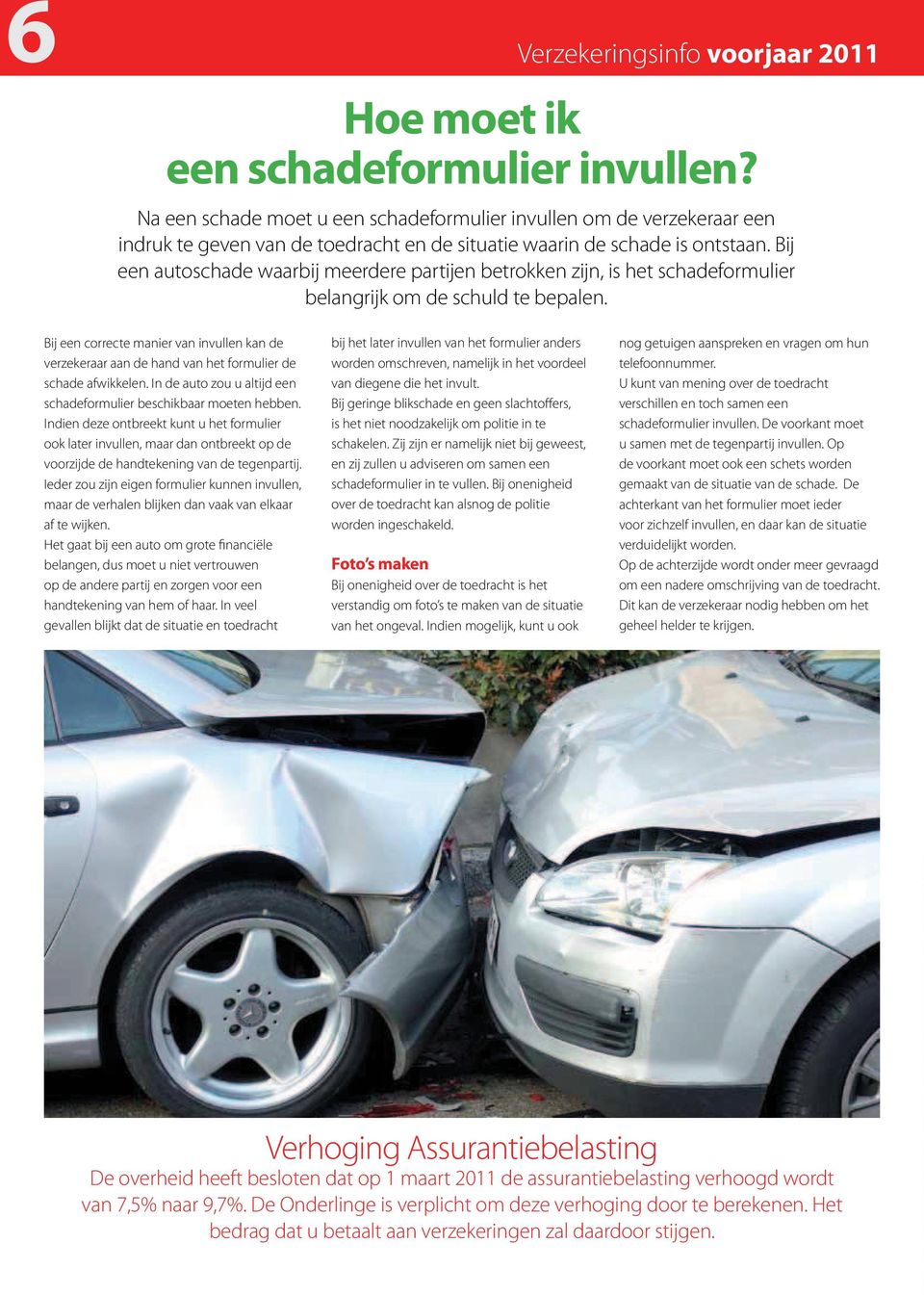 Bij een autoschade waarbij meerdere partijen betrokken zijn, is het schadeformulier belangrijk om de schuld te bepalen.