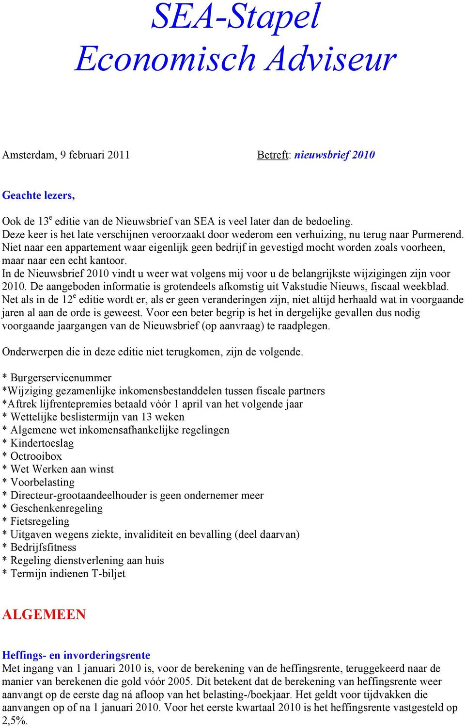 Niet naar een appartement waar eigenlijk geen bedrijf in gevestigd mocht worden zoals voorheen, maar naar een echt kantoor.