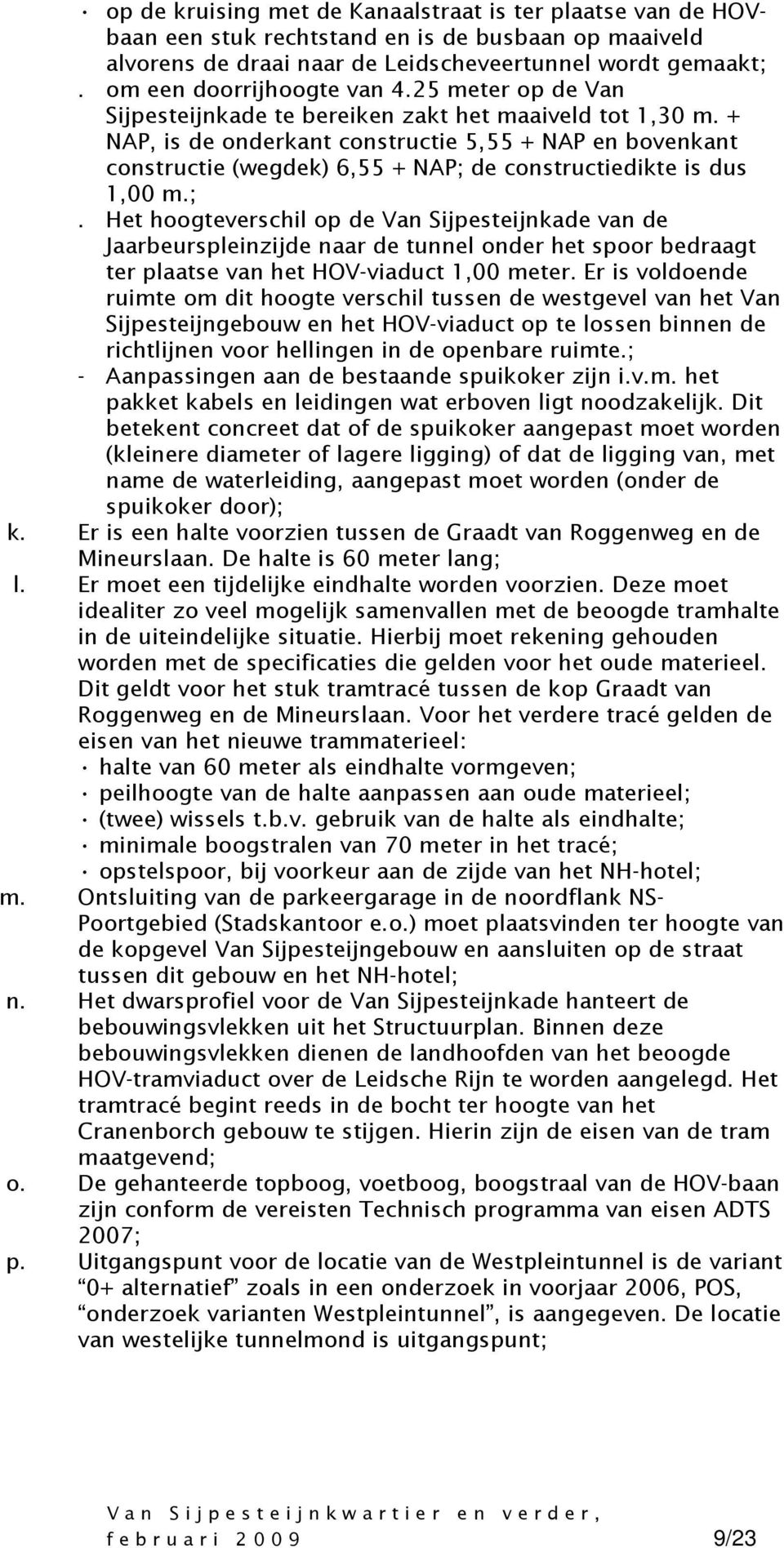 + NAP, is de onderkant constructie 5,55 + NAP en bovenkant constructie (wegdek) 6,55 + NAP; 