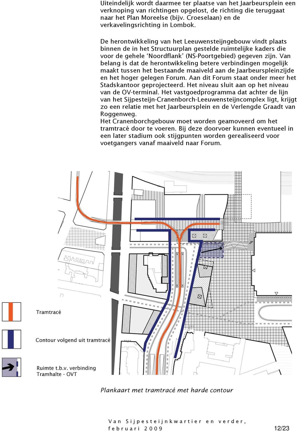 De herontwikkeling van het Leeuwensteijngebouw vindt plaats binnen de in het Structuurplan gestelde ruimtelijke kaders die voor de gehele Noordflank (NS-Poortgebied) gegeven zijn.