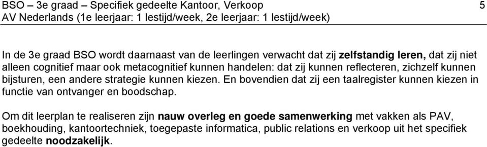 kiezen. En bovendien dat zij een taalregister kunnen kiezen in functie van ontvanger en boodschap.