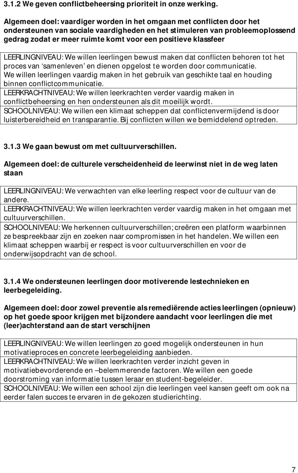 klassfeer LEERLINGNIVEAU: We willen leerlingen bewust maken dat conflicten behoren tot het proces van samenleven en dienen opgelost te worden door communicatie.