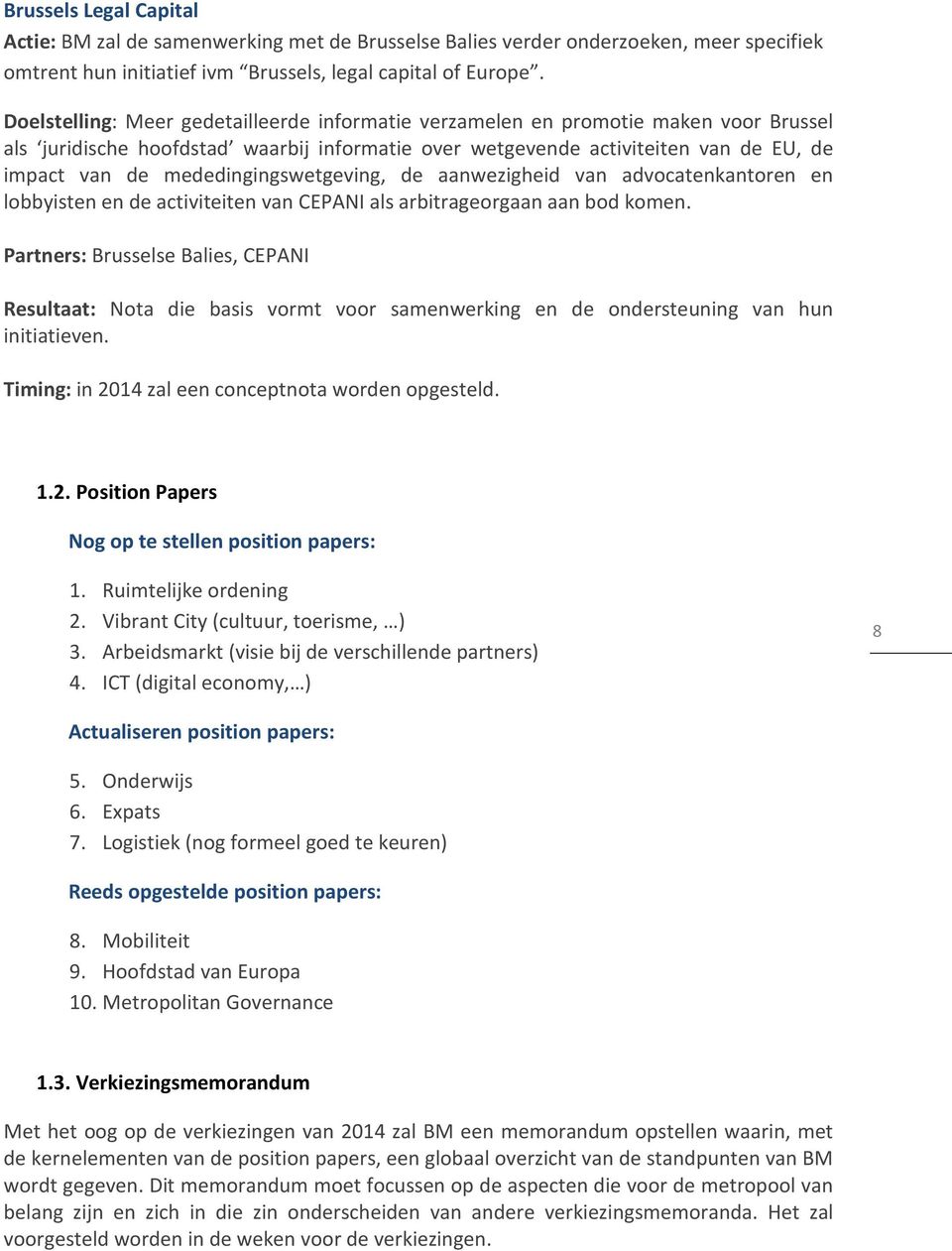 mededingingswetgeving, de aanwezigheid van advocatenkantoren en lobbyisten en de activiteiten van CEPANI als arbitrageorgaan aan bod komen.