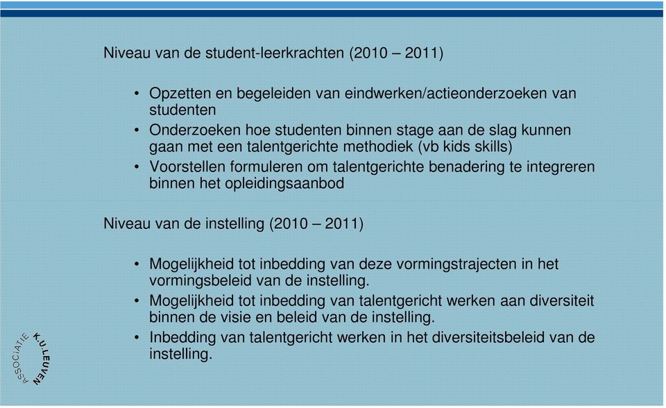 Niveau van de instelling (2010 2011) Mogelijkheid tot inbedding van deze vormingstrajecten in het vormingsbeleid van de instelling.