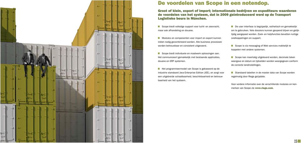 Scope biedt volledige support voor lucht- en zeevracht, maar ook afhandeling en douane. Modules en componenten voor import en export kunnen indien nodig gecombineerd worden.