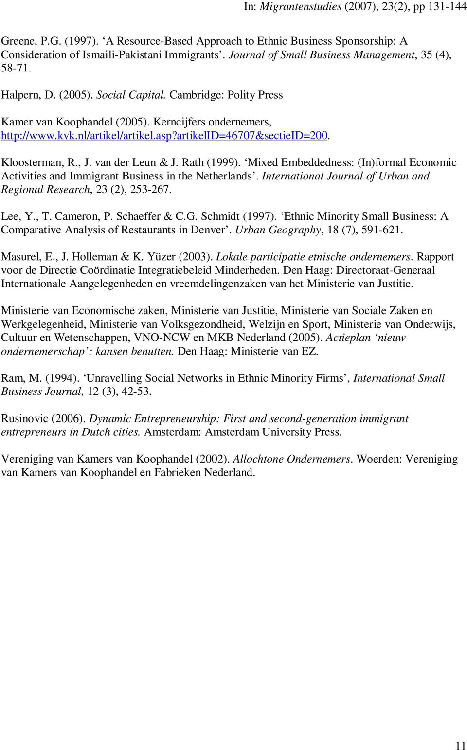 Rath (1999). Mixed Embeddedness: (In)formal Economic Activities and Immigrant Business in the Netherlands. International Journal of Urban and Regional Research, 23 (2), 253-267. Lee, Y., T.