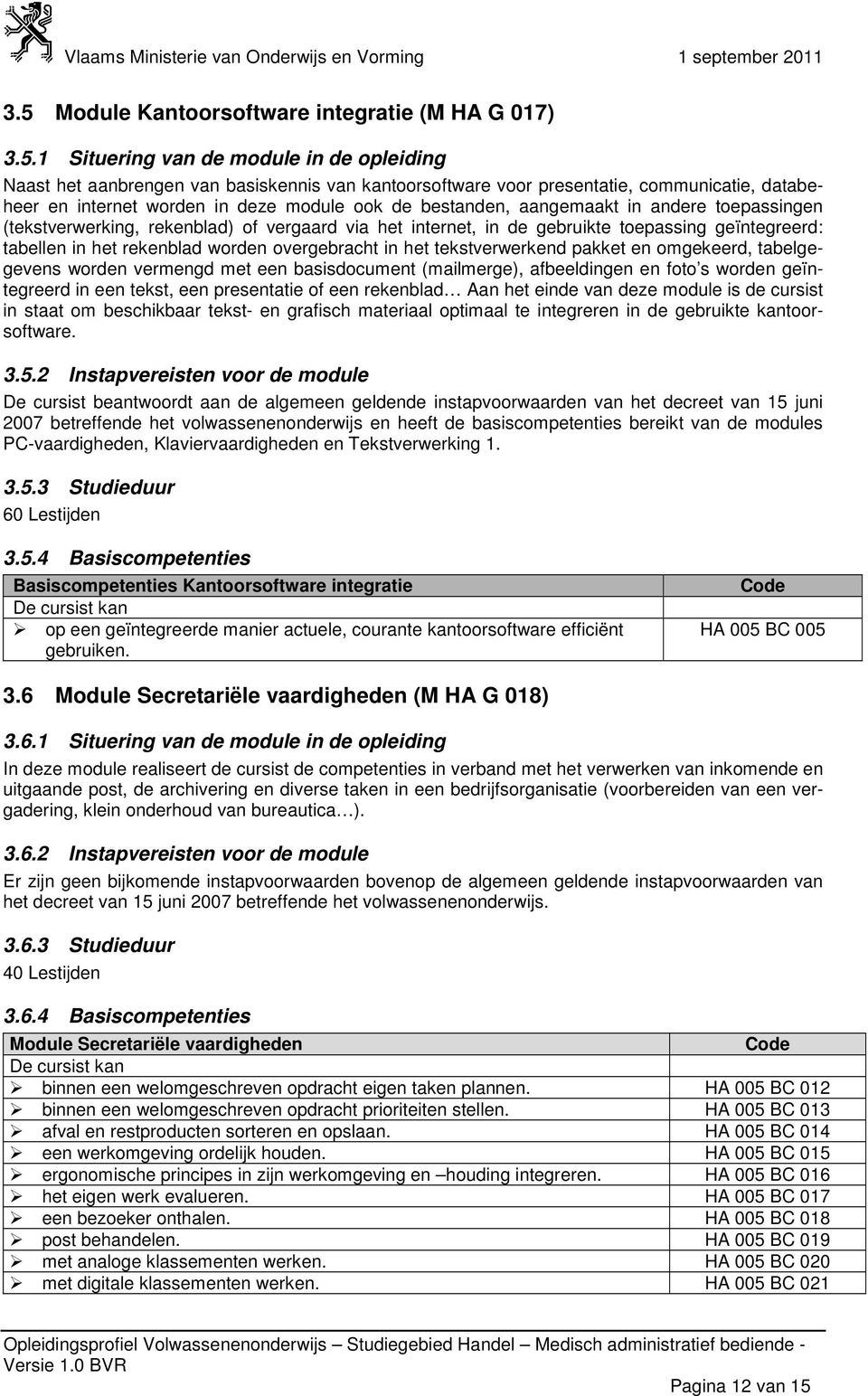 rekenblad worden overgebracht in het tekstverwerkend pakket en omgekeerd, tabelgegevens worden vermengd met een basisdocument (mailmerge), afbeeldingen en foto s worden geïntegreerd in een tekst, een