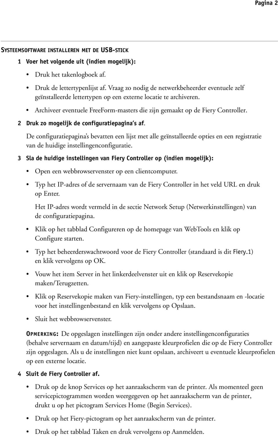 2 Druk zo mogelijk de configuratiepagina s af. De configuratiepagina s bevatten een lijst met alle geïnstalleerde opties en een registratie van de huidige instellingenconfiguratie.