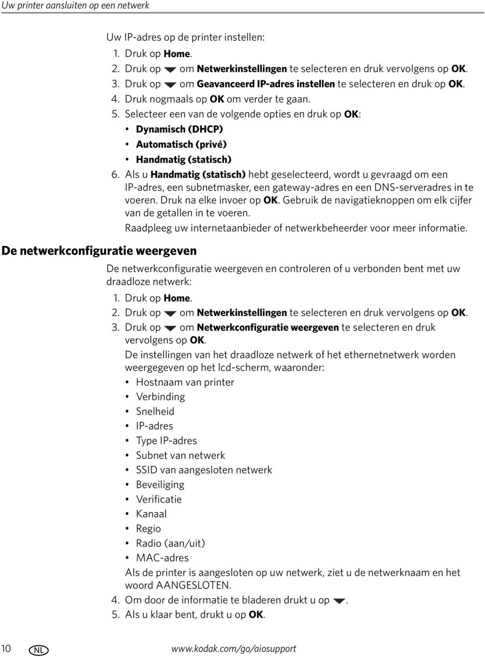 Selecteer een van de volgende opties en druk op OK: Dynamisch (DHCP) Automatisch (privé) Handmatig (statisch) 6.