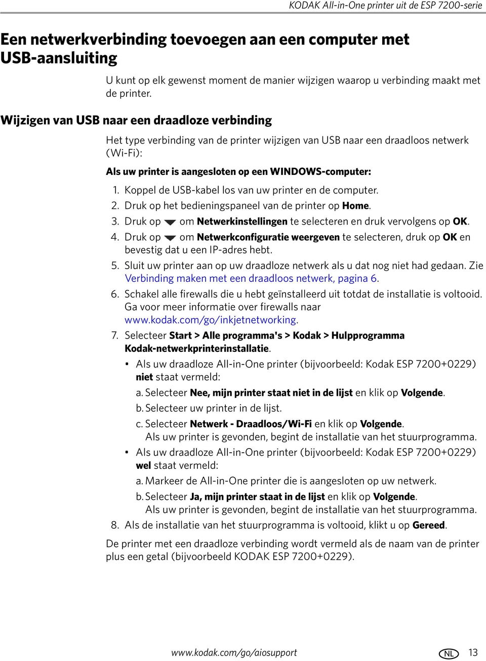 Wijzigen van USB naar een draadloze verbinding Het type verbinding van de printer wijzigen van USB naar een draadloos netwerk (Wi-Fi): Als uw printer is aangesloten op een WINDOWS-computer: 1.