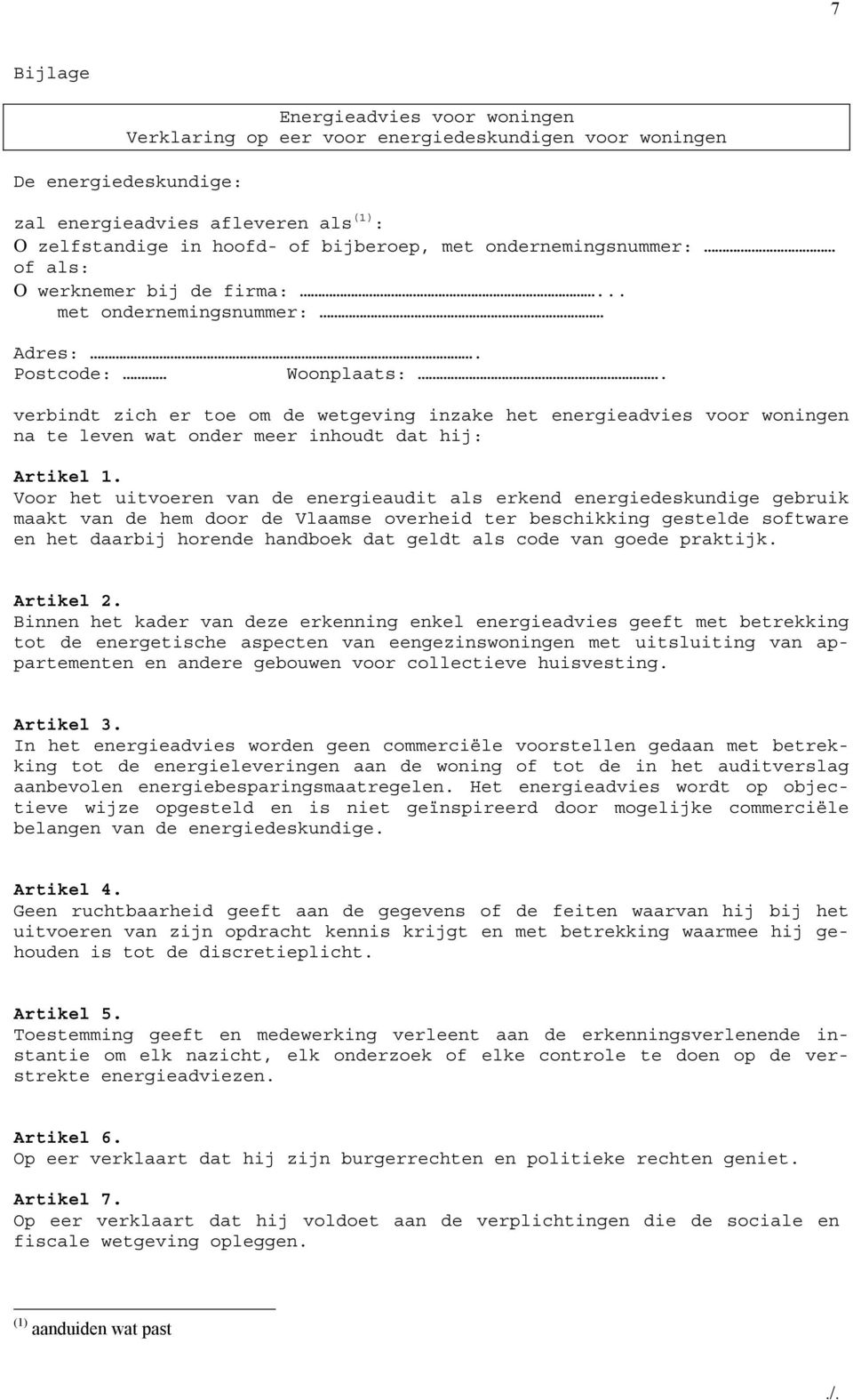 verbindt zich er toe om de wetgeving inzake het energieadvies voor woningen na te leven wat onder meer inhoudt dat hij: Artikel 1.