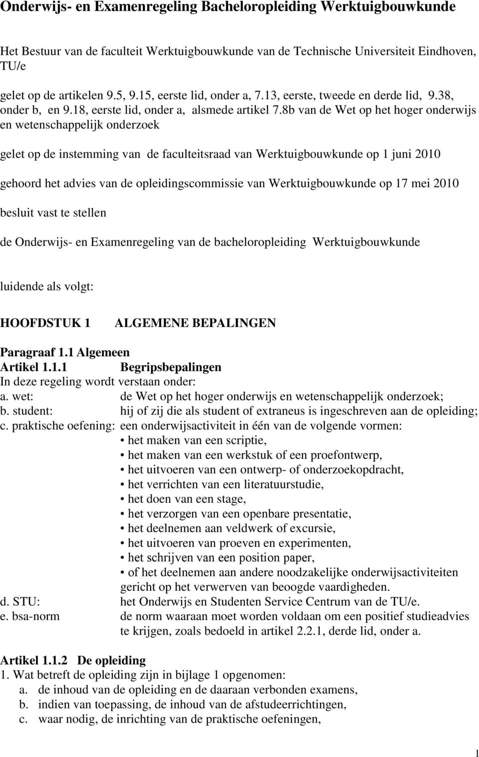 8b van de Wet op het hoger onderwijs en wetenschappelijk onderzoek gelet op de instemming van de faculteitsraad van Werktuigbouwkunde op 1 juni 2010 gehoord het advies van de opleidingscommissie van