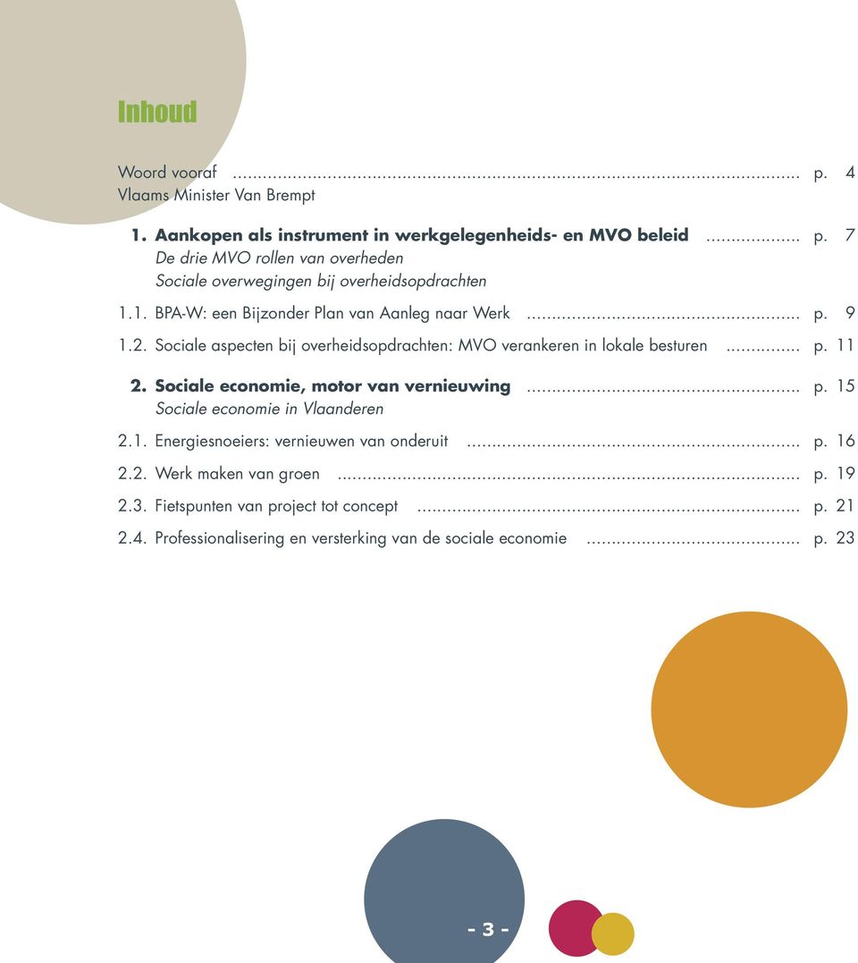 Sociale economie, motor van vernieuwing... p. 15 Sociale economie in Vlaanderen 2.1. Energiesnoeiers: vernieuwen van onderuit... p. 16 2.2. Werk maken van groen.