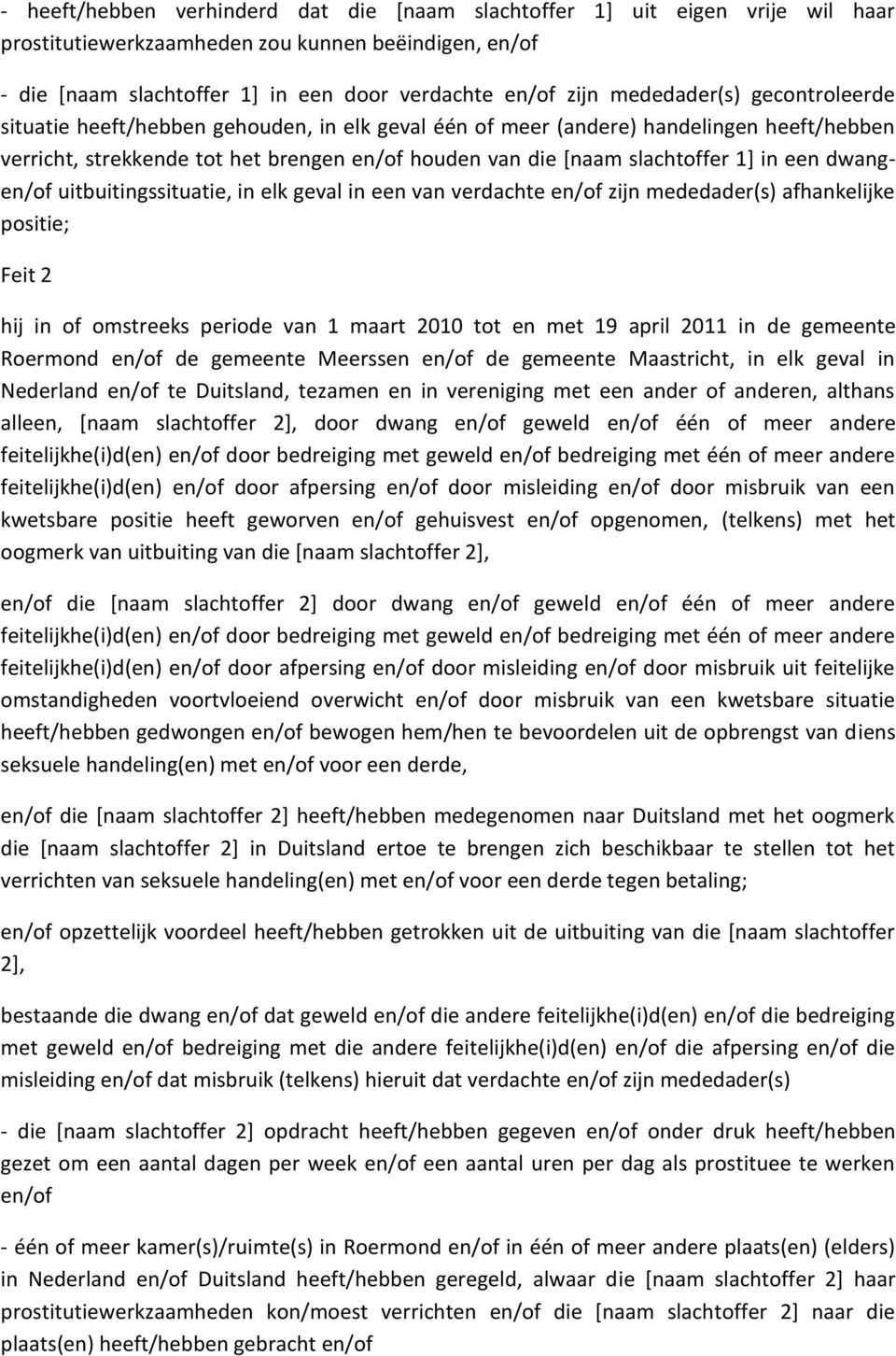 in een dwangen/of uitbuitingssituatie, in elk geval in een van verdachte en/of zijn mededader(s) afhankelijke positie; Feit 2 hij in of omstreeks periode van 1 maart 2010 tot en met 19 april 2011 in