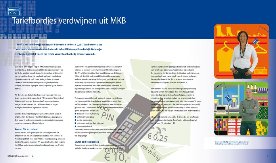 Op zich niet vreemd Stond er in 2007 nog bij 1 op de 4 MKB-ondernemingen een tariefbordje op de toonbank, in 2009 is dat bij minder dan 1 op de 10.