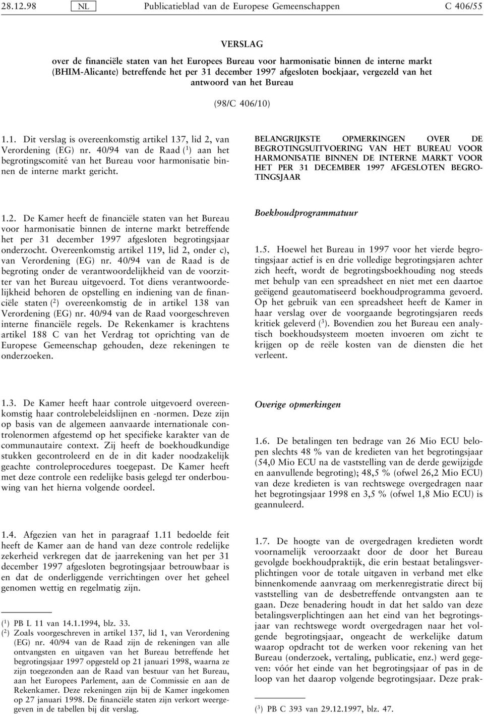 december 1997 afgesloten boekjaar, vergezeld van het antwoord van het Bureau (98/C 406/10) 1.1. Dit verslag is overeenkomstig artikel 137, lid 2, van Verordening (EG) nr.