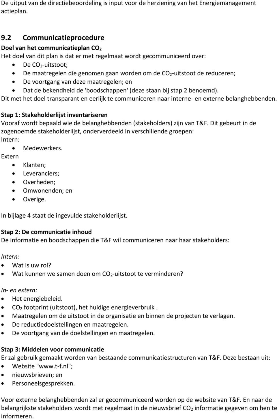 2-uitstoot de reduceren; De voortgang van deze maatregelen; en Dat de bekendheid de 'boodschappen' (deze staan bij stap 2 benoemd).