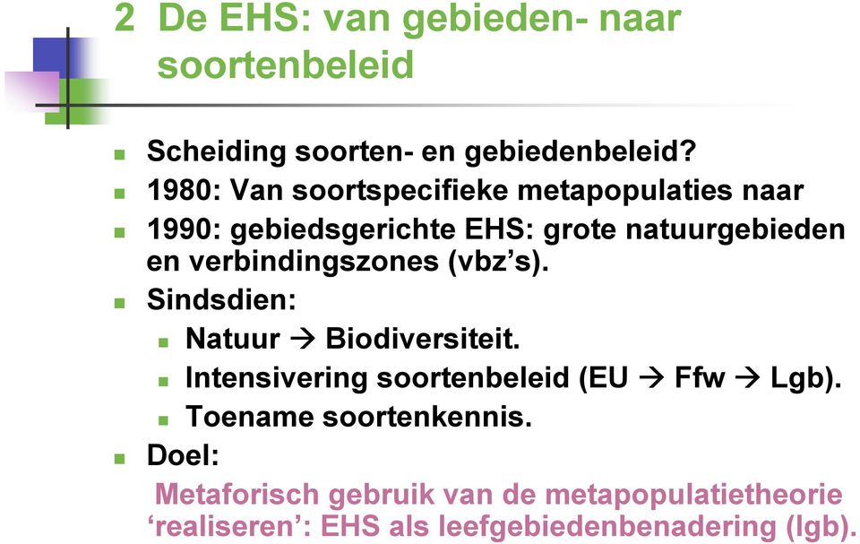 verbindingszones (vbz s). Sindsdien: Natuur Biodiversiteit. Intensivering soortenbeleid (EU Ffw Lgb).