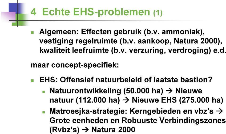 Natuurontwikkeling (50.000 ha) Nieuwe natuur (112.000 ha) Nieuwe EHS (275.
