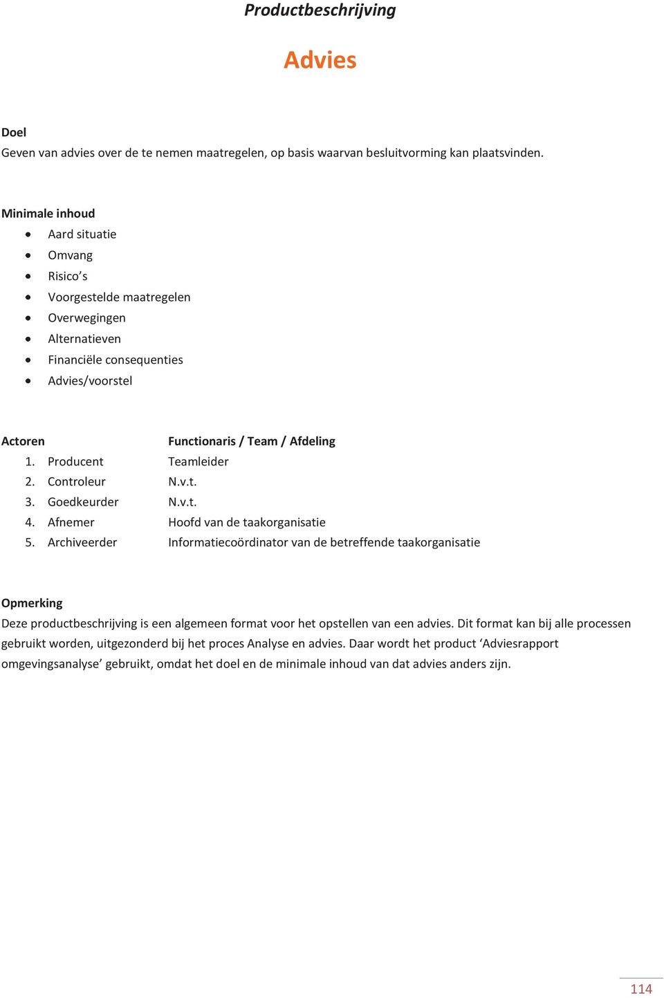 Afnemer Hoofd van de taakorganisatie Opmerking Deze productbeschrijving is een algemeen format voor het opstellen van een advies.