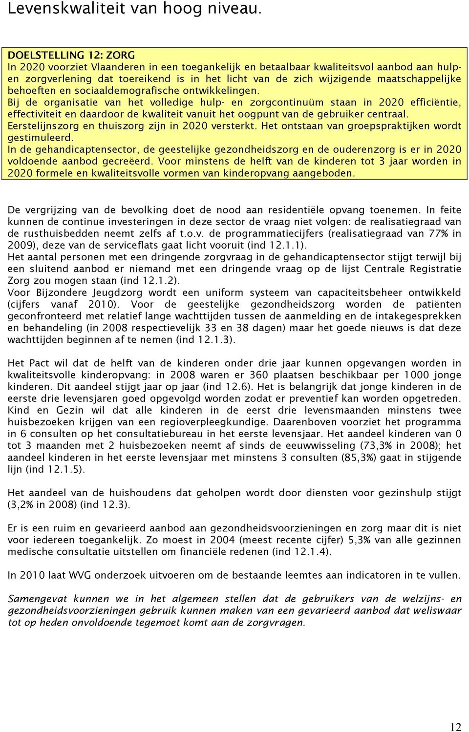 maatschappelijke behoeften en sociaaldemografische ontwikkelingen.