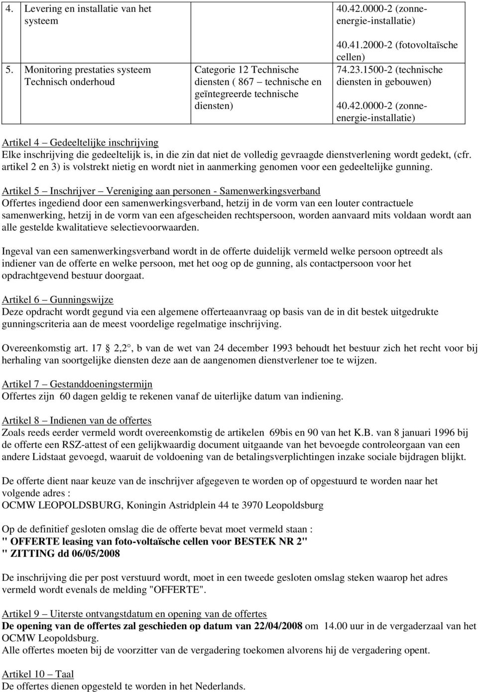 0000-2 (zonneenergie-installatie) Artikel 4 Gedeeltelijke inschrijving Elke inschrijving die gedeeltelijk is, in die zin dat niet de volledig gevraagde dienstverlening wordt gedekt, (cfr.