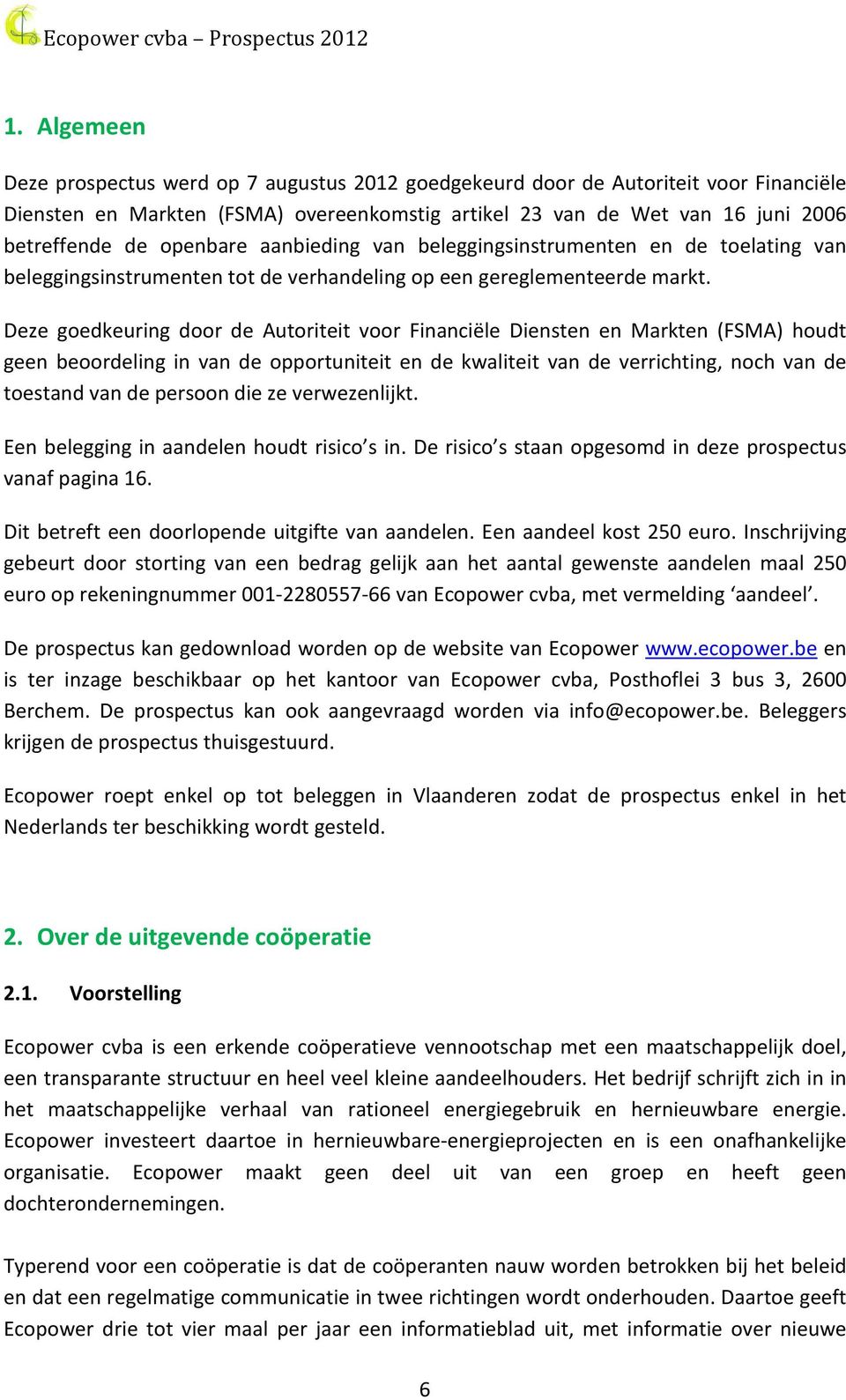 Deze goedkeuring door de Autoriteit voor Financiële Diensten en Markten (FSMA) houdt geen beoordeling in van de opportuniteit en de kwaliteit van de verrichting, noch van de toestand van de persoon