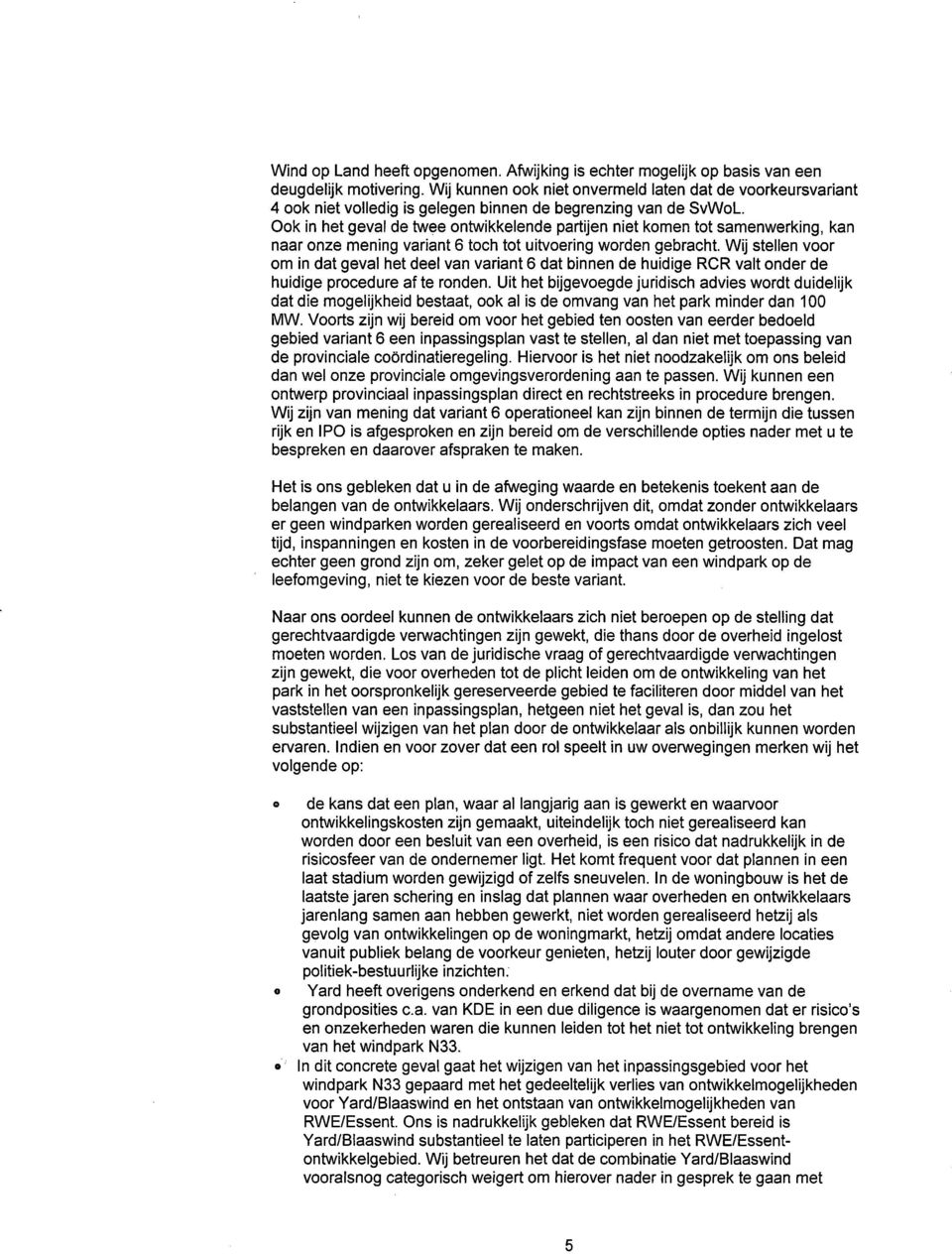 ok in het geval de twee ontwikkelende partijen niet komen tot samenwerking, kan naar onze mening variant 6 toch tot uitvoering worden gebracht.