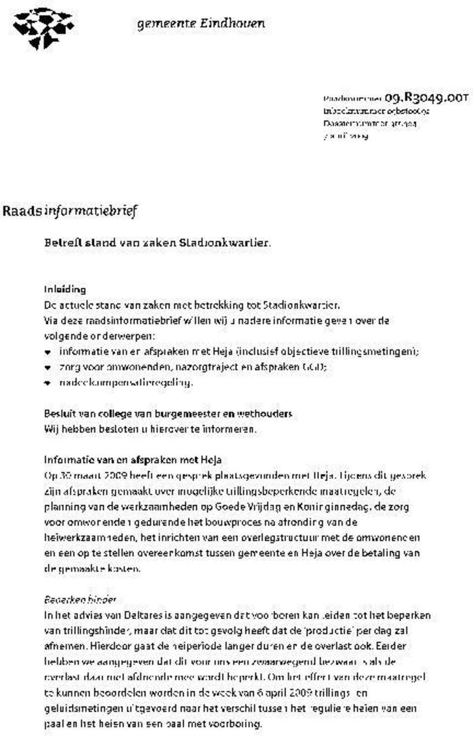 Via deze raadsinformatiebrief willen wij u nadere informatie geven over de volgende onderwerpen: informatie van en afspraken met Heja (inclusief objectieve trillingsmetingen); zorg voor omwonenden,