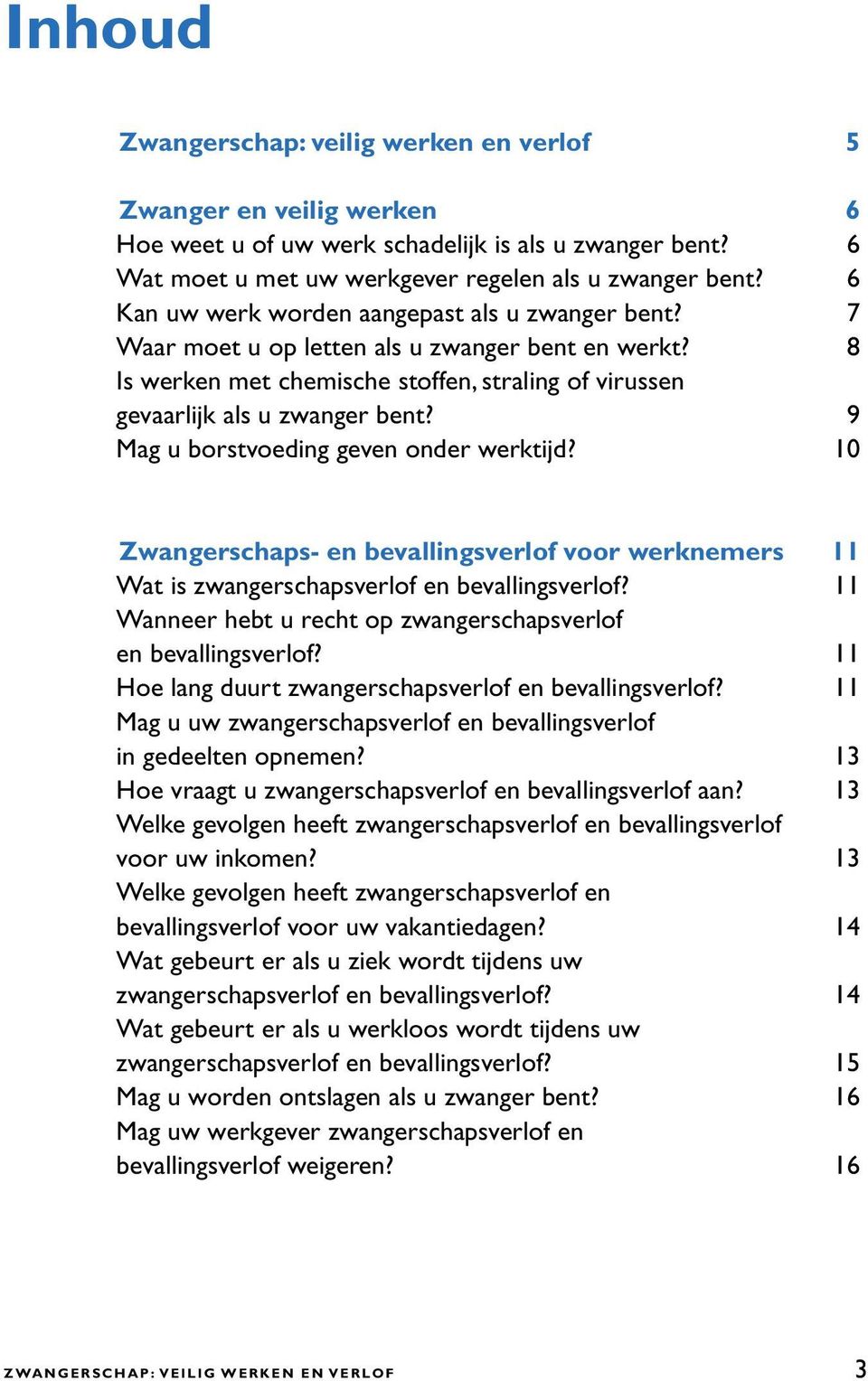 9 Mag u borstvoeding geven onder werktijd? 10 Zwangerschaps- en bevallingsverlof voor werknemers 11 Wat is zwangerschapsverlof en bevallingsverlof?