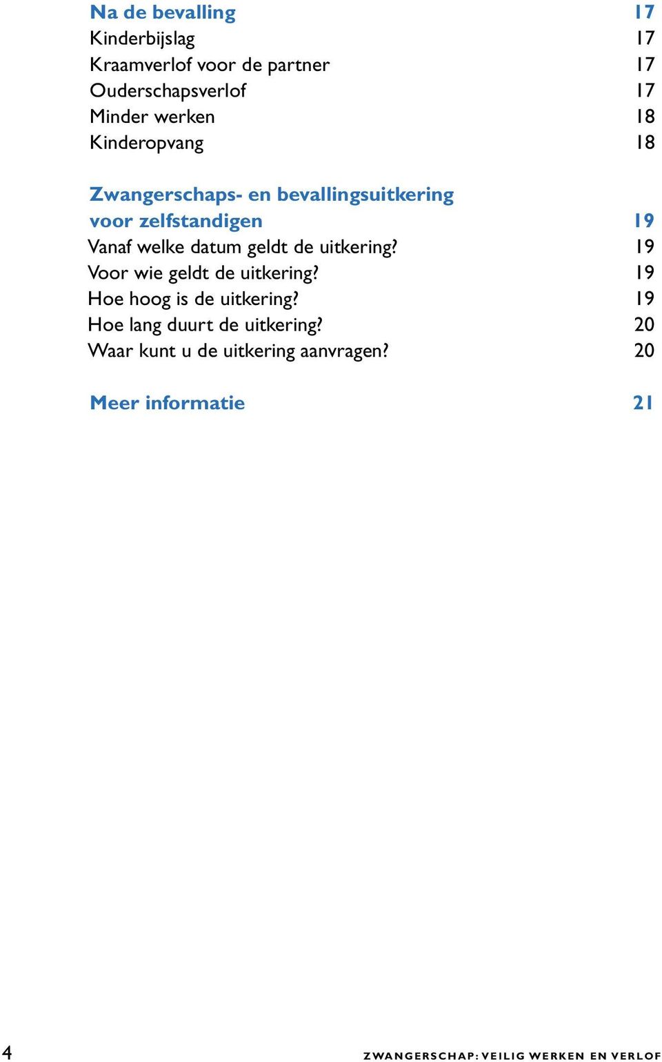 de uitkering? 19 Voor wie geldt de uitkering? 19 Hoe hoog is de uitkering?