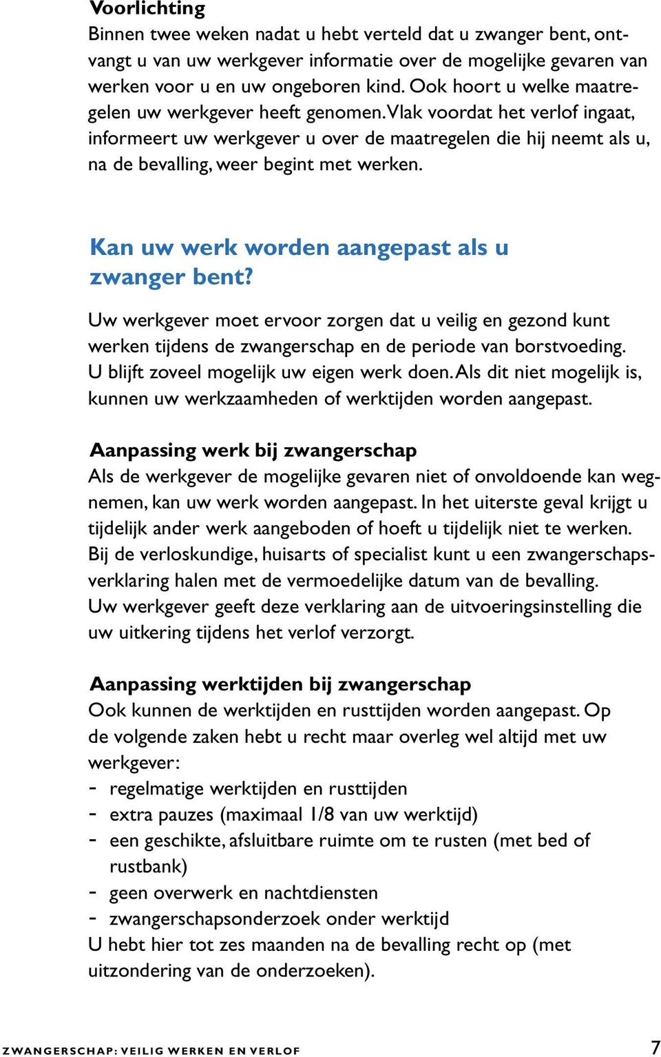 Kan uw werk worden aangepast als u zwanger bent? Uw werkgever moet ervoor zorgen dat u veilig en gezond kunt werken tijdens de zwangerschap en de periode van borstvoeding.