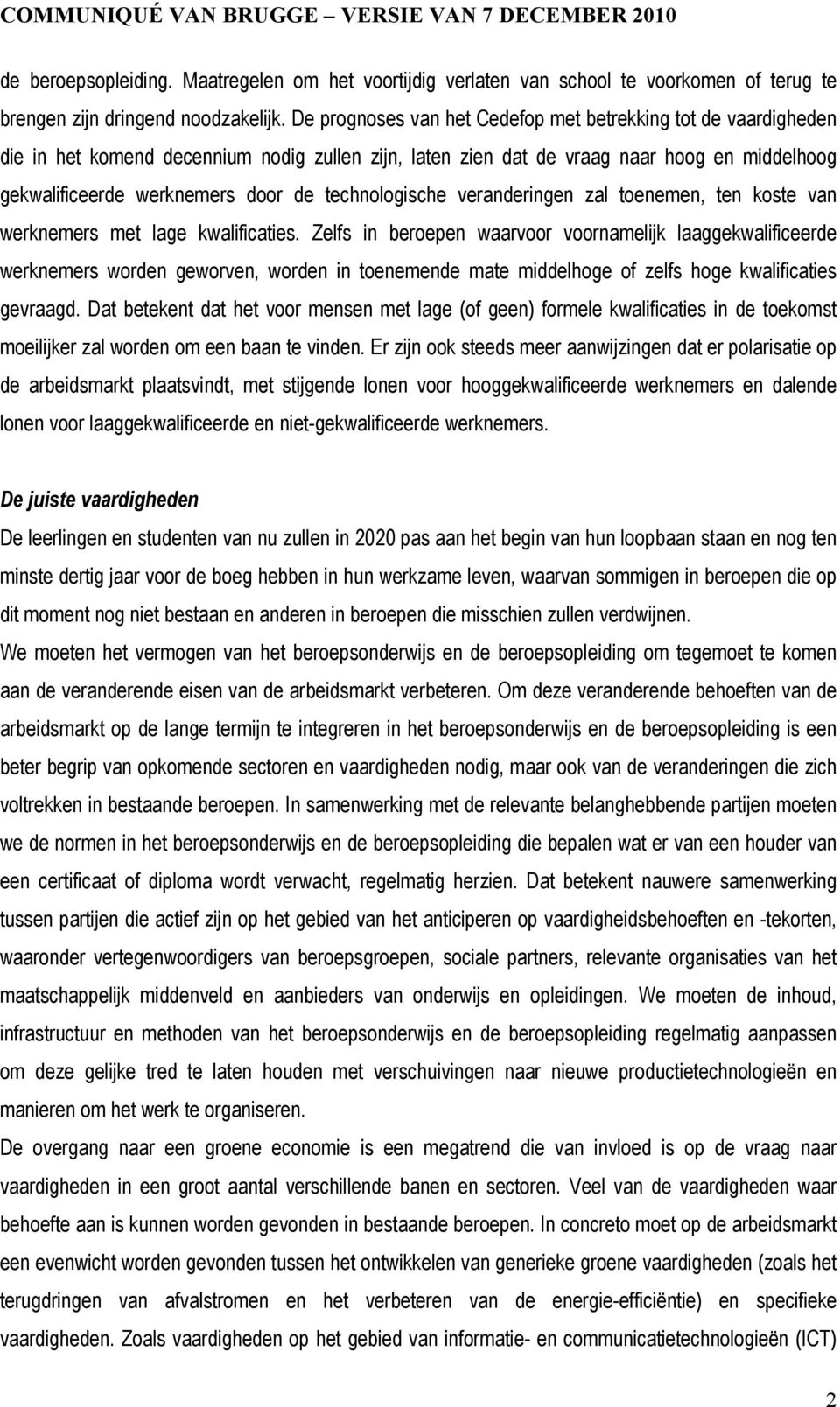 technologische veranderingen zal toenemen, ten koste van werknemers met lage kwalificaties.