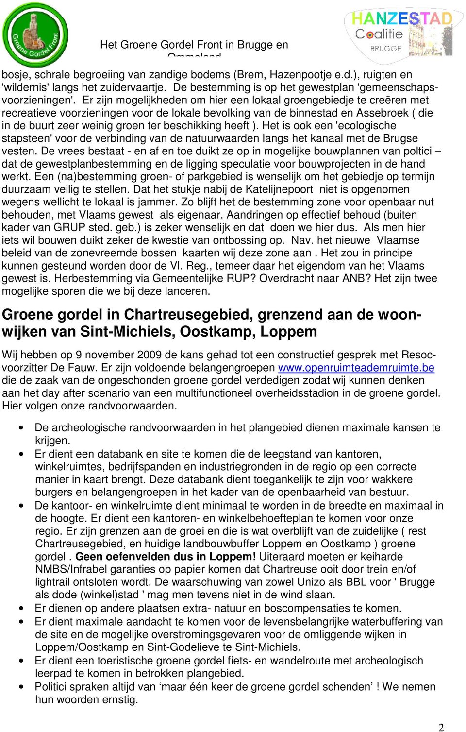 beschikking heeft ). Het is ook een 'ecologische stapsteen' voor de verbinding van de natuurwaarden langs het kanaal met de Brugse vesten.