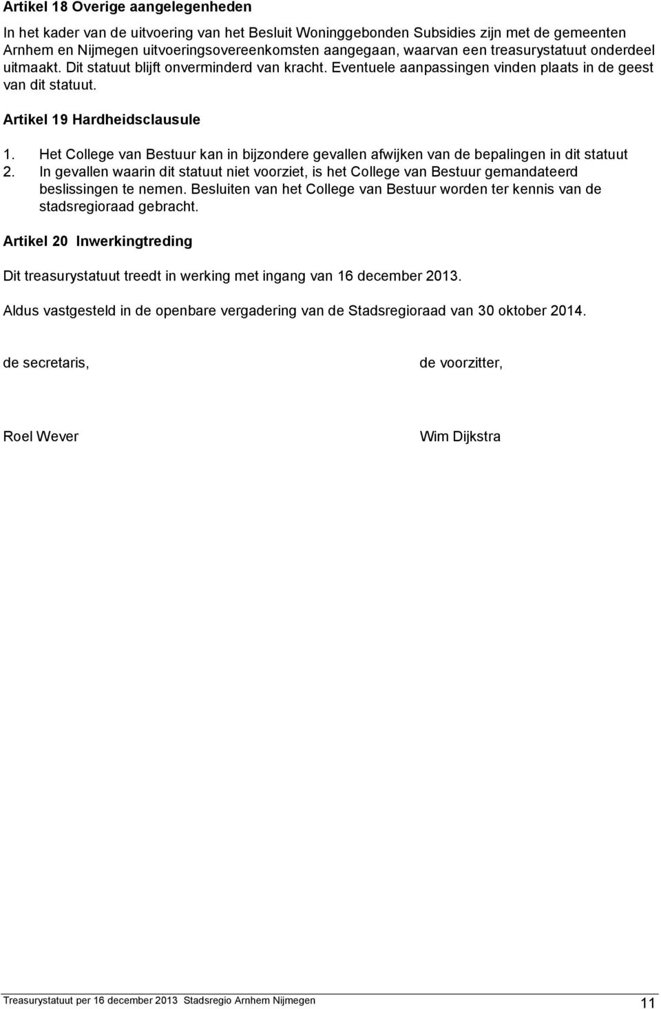 Het College van Bestuur kan in bijzondere gevallen afwijken van de bepalingen in dit statuut 2.