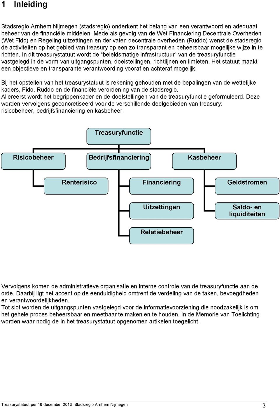 treasury op een zo transparant en beheersbaar mogelijke wijze in te richten.