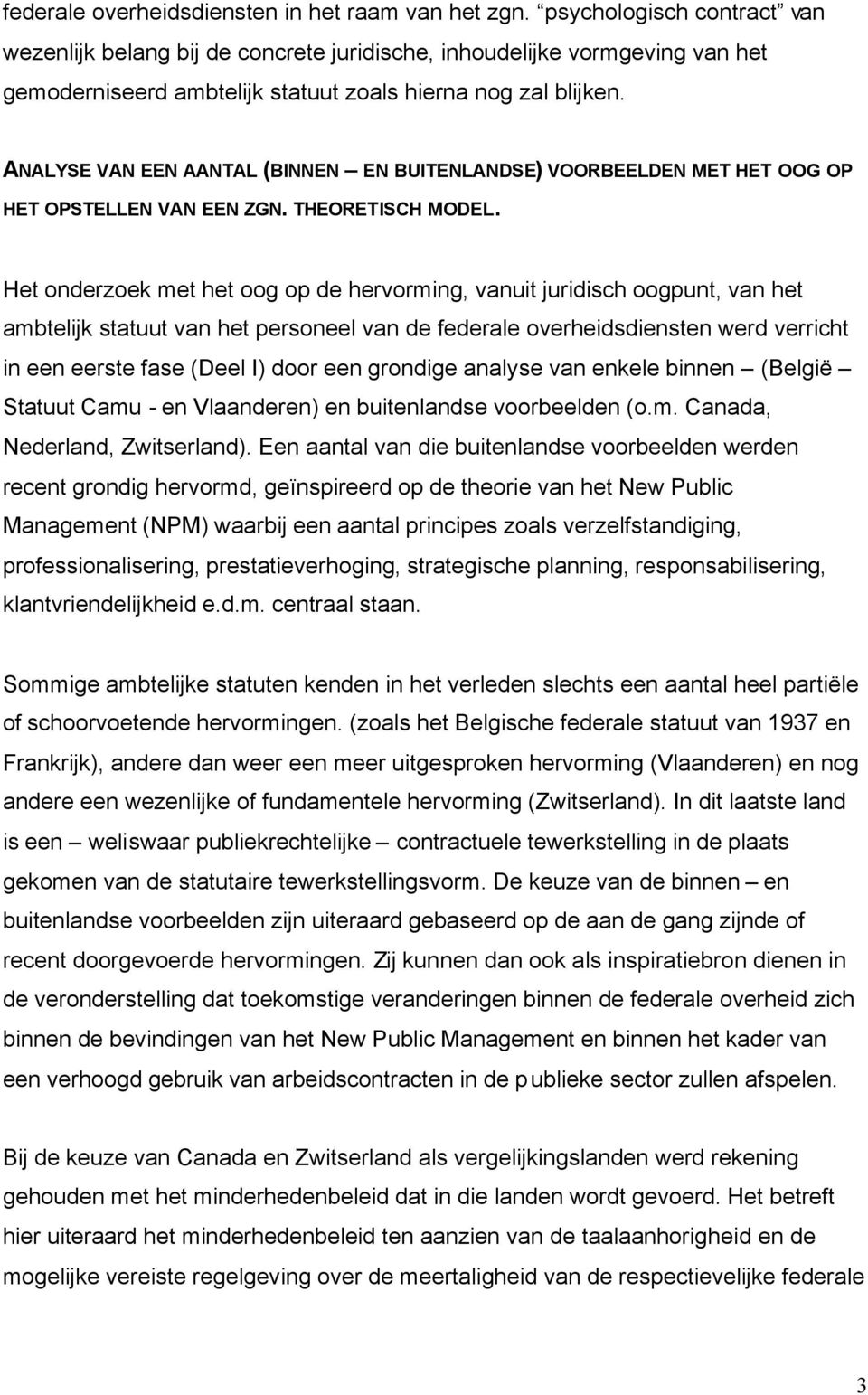 ANALYSE VAN EEN AANTAL (BINNEN EN BUITENLANDSE) VOORBEELDEN MET HET OOG OP HET OPSTELLEN VAN EEN ZGN. THEORETISCH MODEL.