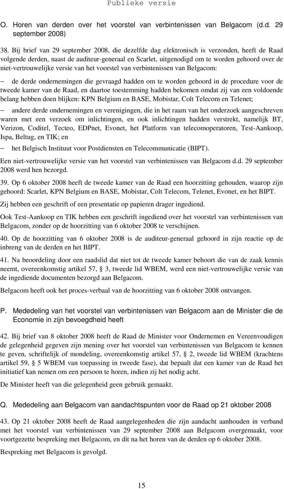 niet-vertrouwelijke versie van het voorstel van verbintenissen van Belgacom: de derde ondernemingen die gevraagd hadden om te worden gehoord in de procedure voor de tweede kamer van de Raad, en