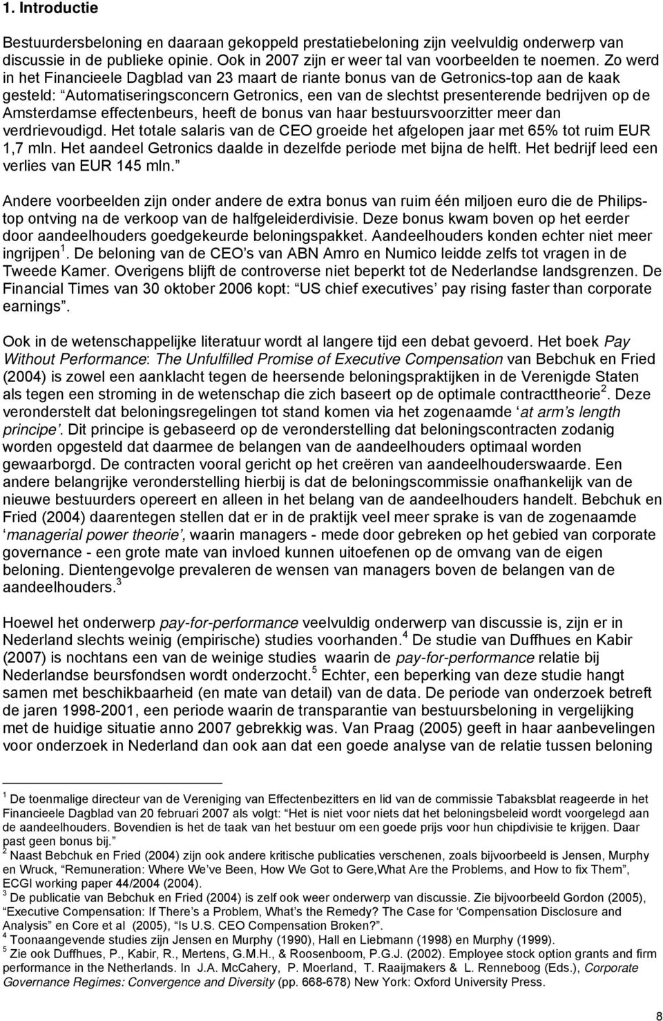 Amsterdamse effectenbeurs, heeft de bonus van haar bestuursvoorzitter meer dan verdrievoudigd. Het totale salaris van de CEO groeide het afgelopen jaar met 65% tot ruim EUR 1,7 mln.