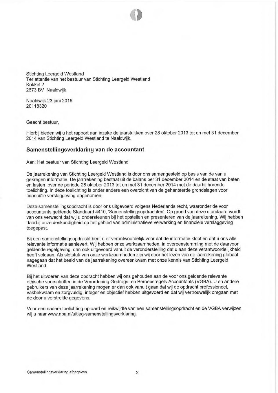 Samenstellingsverklaring van de accountant Aan: Het bestuur van Stichting Leergeld Westland De jaarrekening van Stichting Leergeld Westland is door ons samengesteld op basis van de van u gekregen